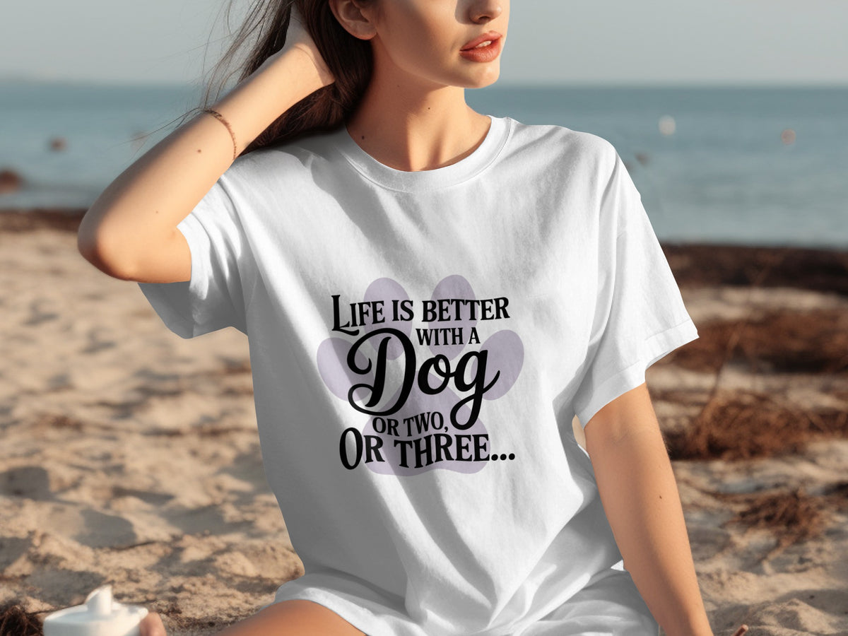 Life Is Better With A Dog Or Two Or Three T-shirt