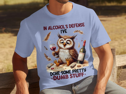 In Alcohol's Defense I've Done Some Pretty Dumb Stuff Shirt