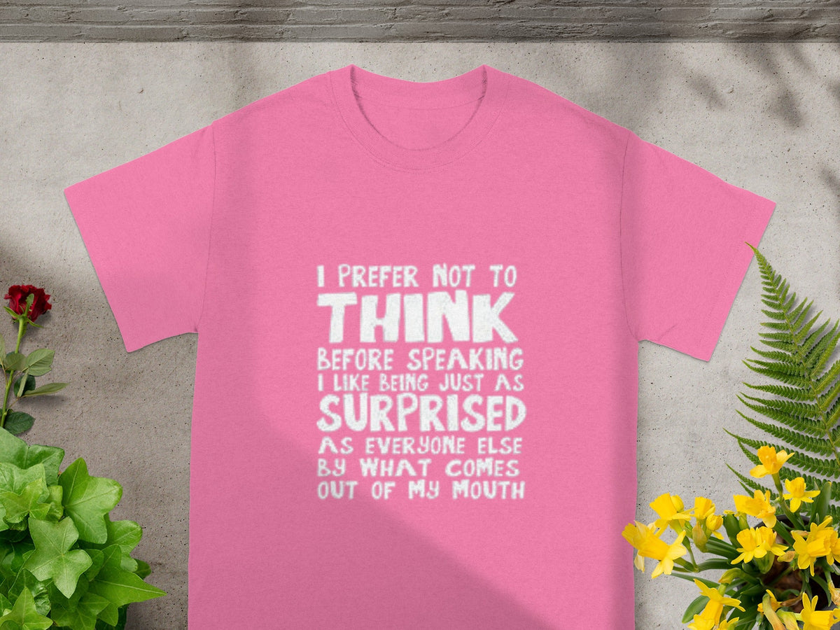 Funny Quote I Prefer Not To Think Before Speaking T-Shirt