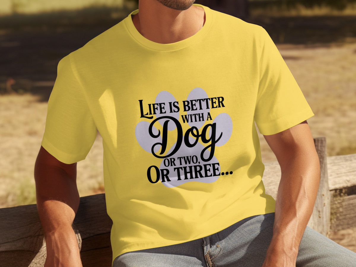 Life Is Better with a Dog or Two or Three T-shirt