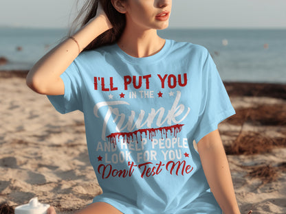 I'll Put You In The Trunk And Help People Look For You Shirt