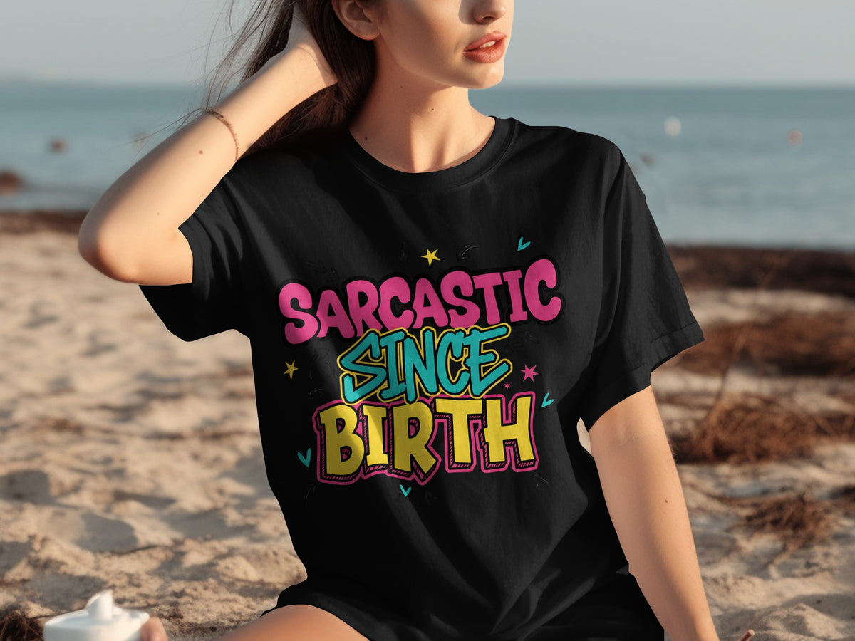 Sarcastic Since Birth Graphic Humor T-Shirt