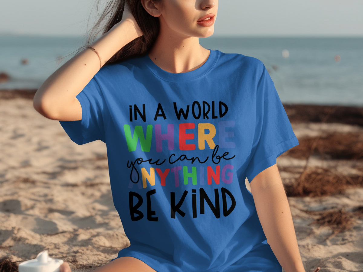 In A World Where You Can Be Anything Be Kind Shirt