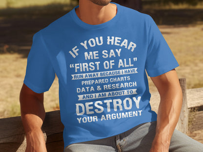 If You Hear Me Say First of All Destroy Argument T-shirt