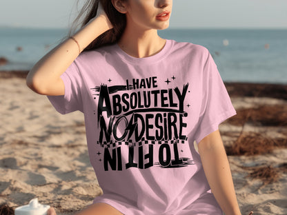 I Have Absolutely No Desire to Fit In Quote Shirt