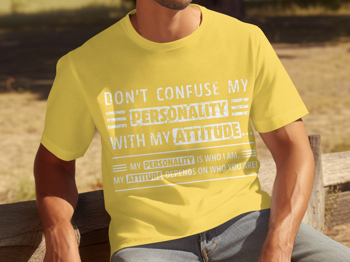 Don't Confuse My Personality With My Attitude T-shirt