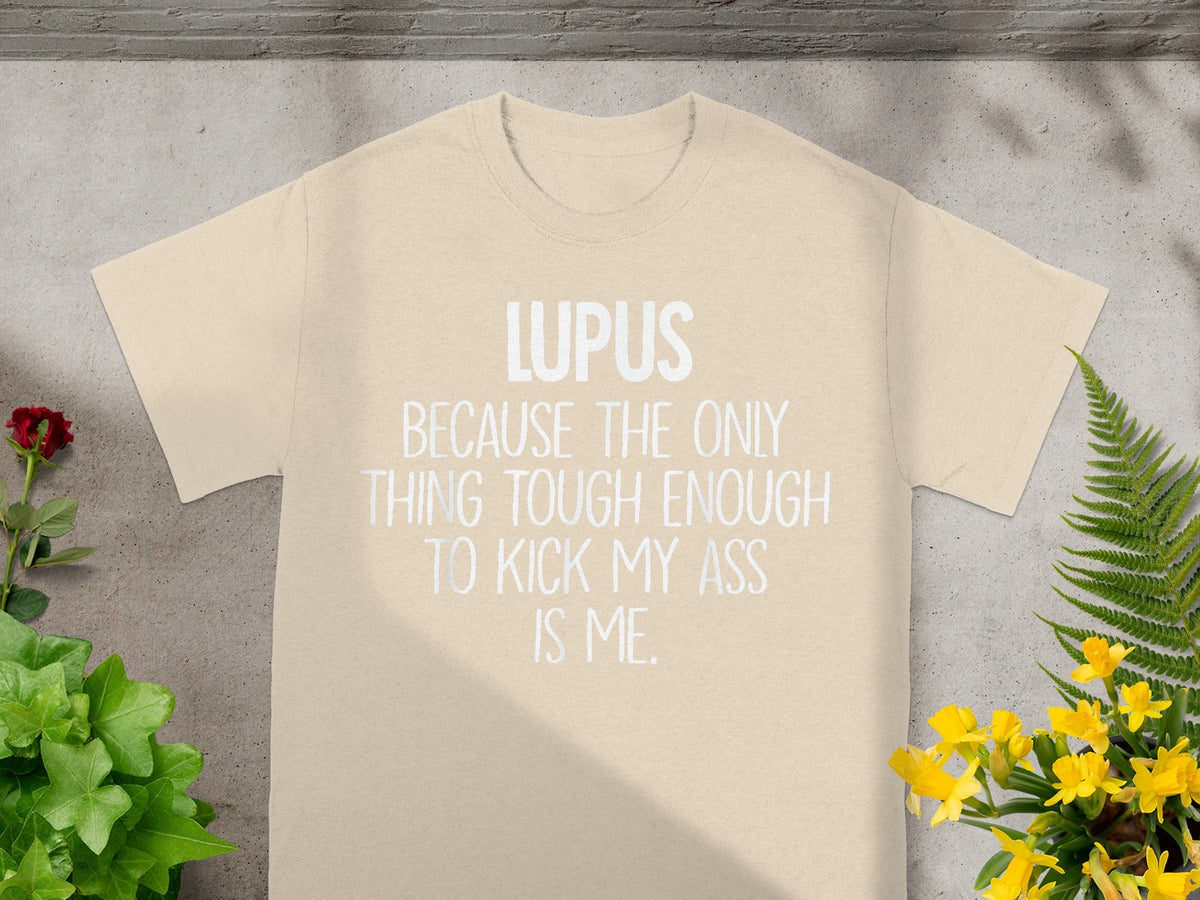 Lupus Tough Enough to Kick My Ass is Me Shirt
