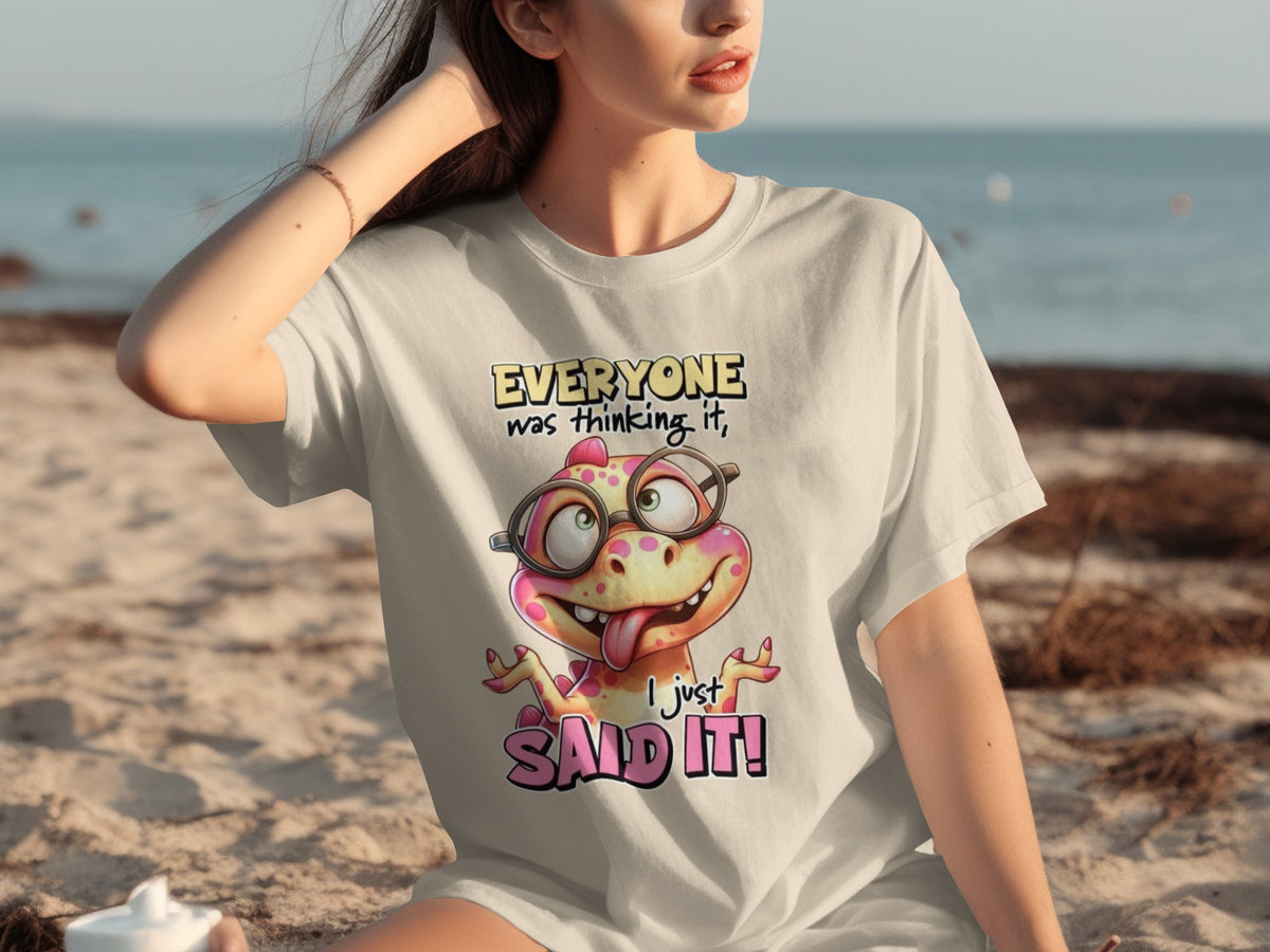 Everyone Was Thinking It I Just Said It! t-shirt