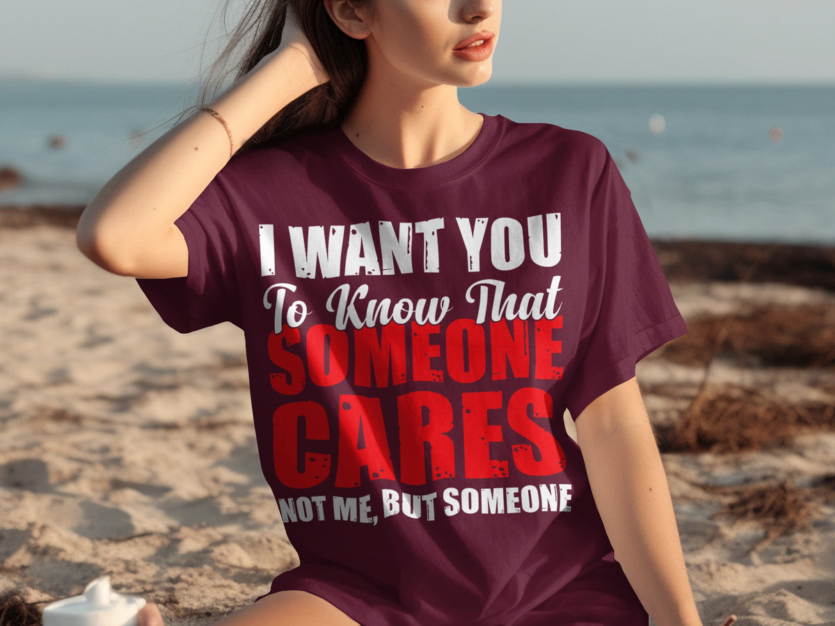 I Want You To Know Someone Cares Teeshirt