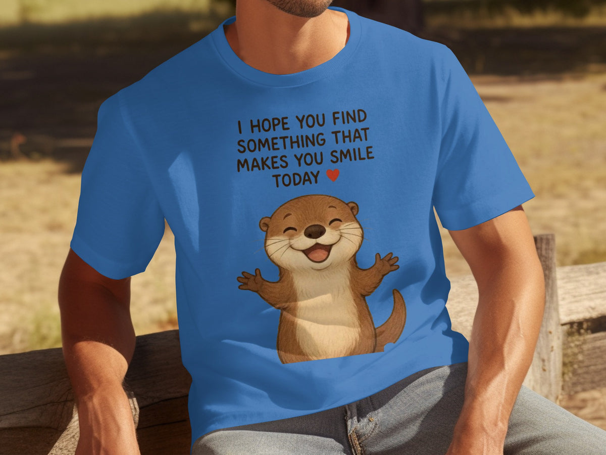 Otter Shirt I Hope You Find Something Makes You Smile Today