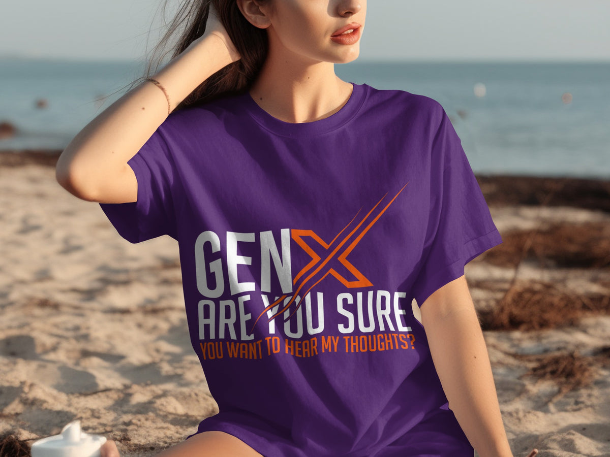 GEN X Are You Sure You Want to Hear My Thoughts T-Shirt