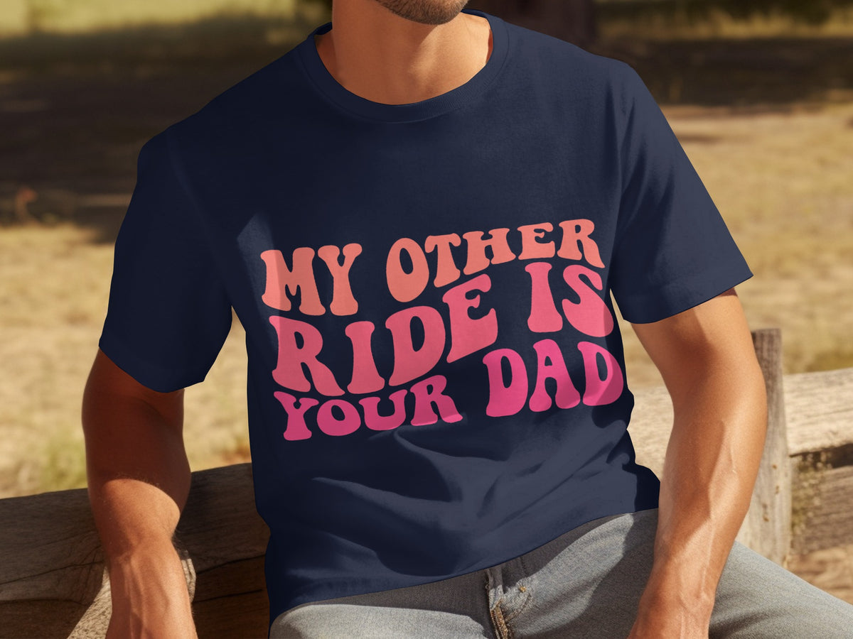 My Other Ride Is Your Dad Graphic Tee