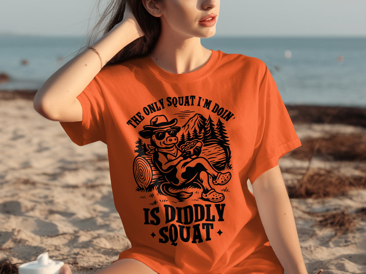 The Only Squat I'm Doin' Is Diddly Squat T-shirt