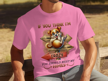 If You Think I'm Crazy You Should Meet My Family Shirt