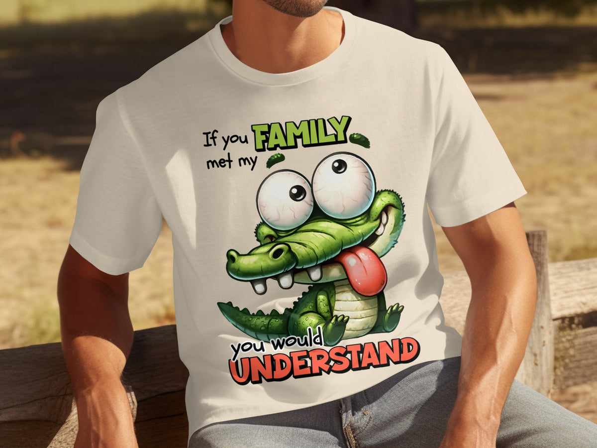 If You Met My Family You Would Understand T-Shirt
