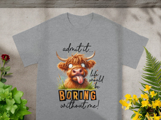 Admit It Life Would Be Boring Without Me T-shirt