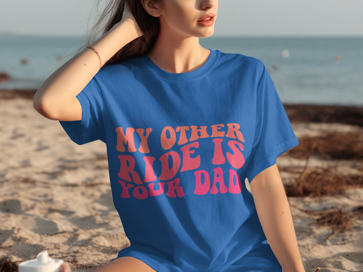 My Other Ride Is Your Dad Graphic T-Shirt