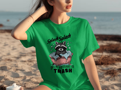 Splash Splash Raccoon Your Opinion is Trash T-Shirt