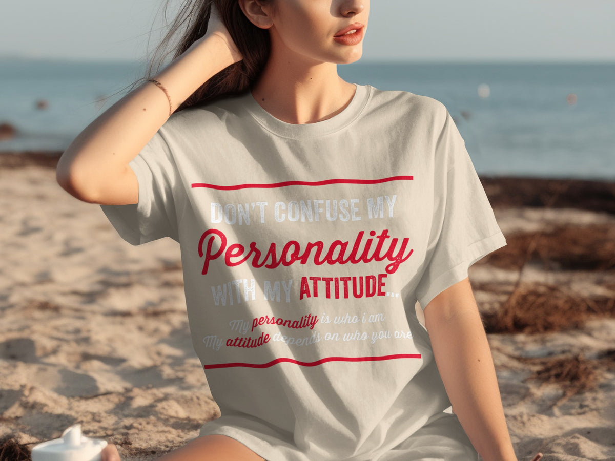 Don't Confuse My Personality With My Attitude Shirt