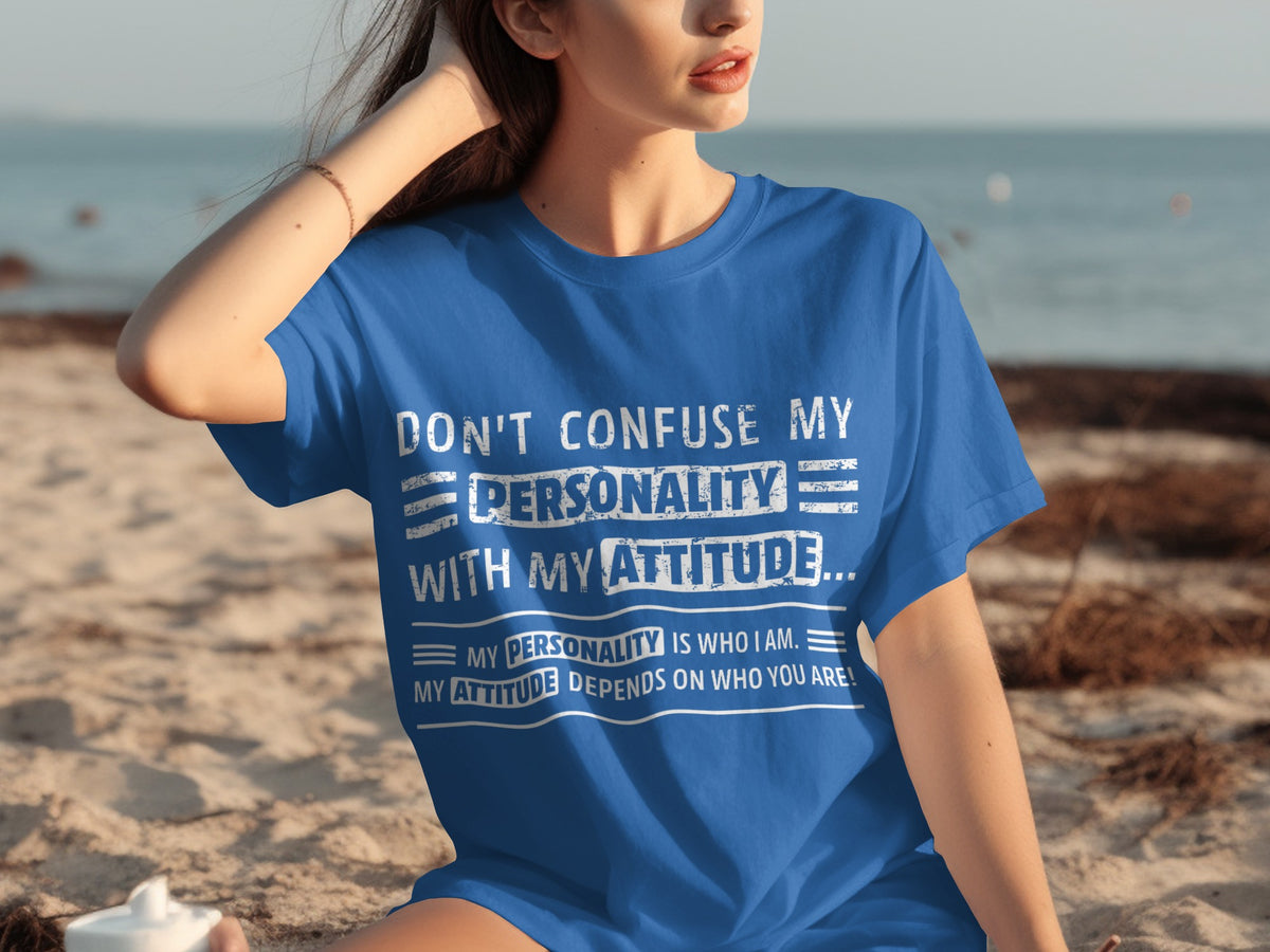 Don't Confuse My Personality with My Attitude T-shirt
