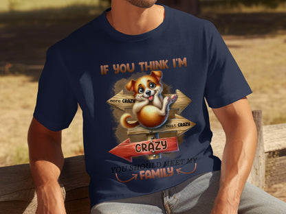 If You Think I'm Crazy Meet My Family T-Shirt