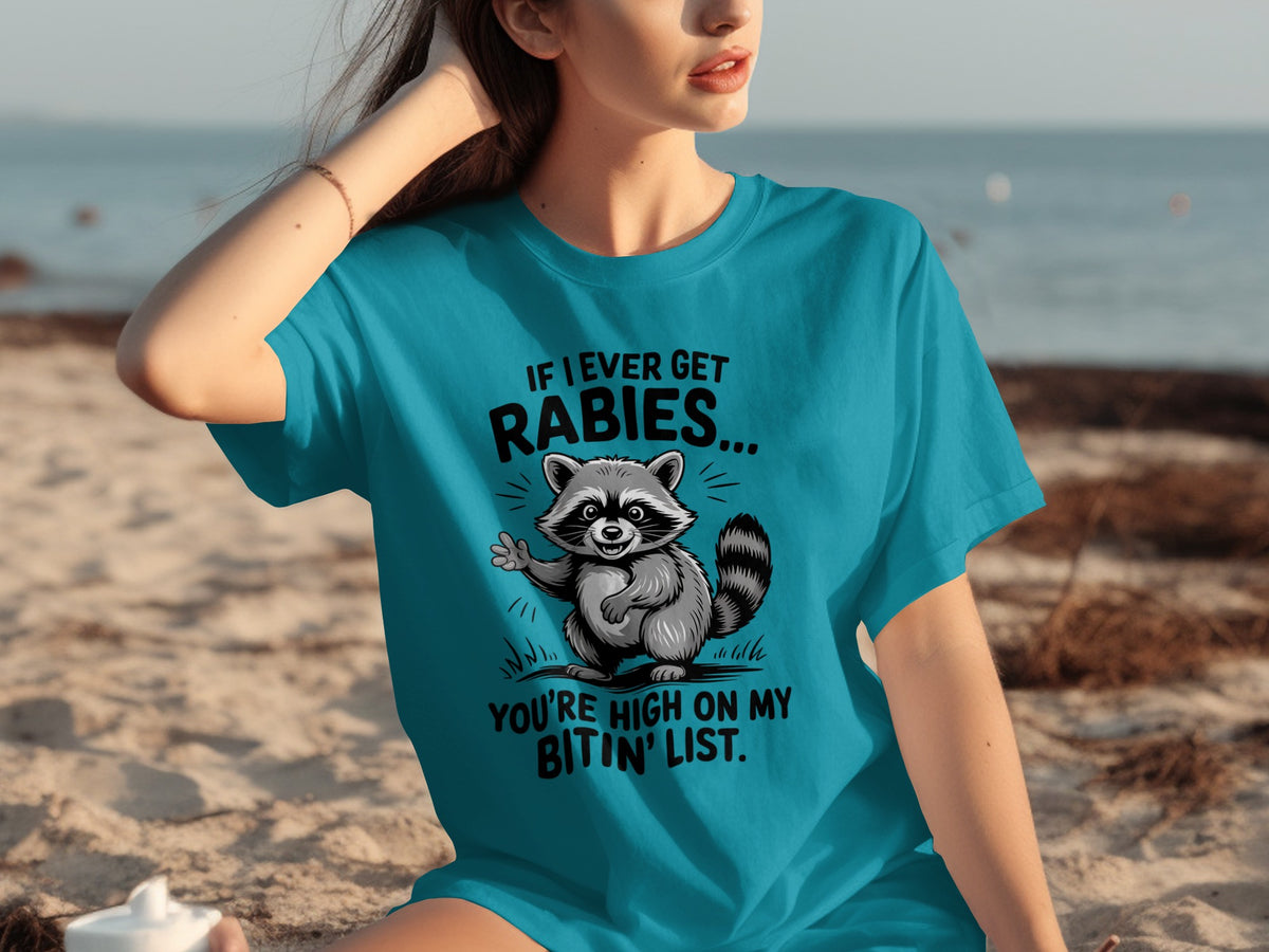 If I Ever Get Rabies You're High On My Bitin' List T-Shirt