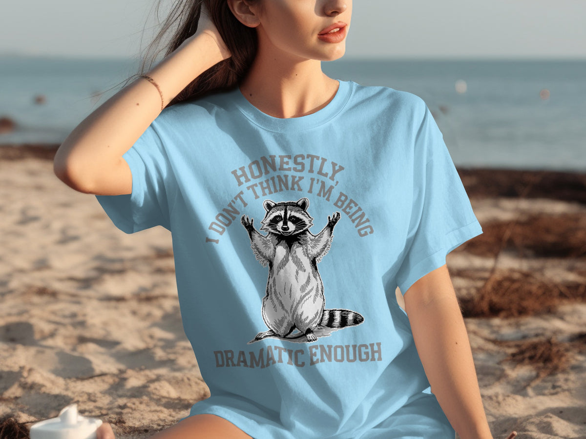 Honestly I Don't Think I'm Being Dramatic Enough T-shirt