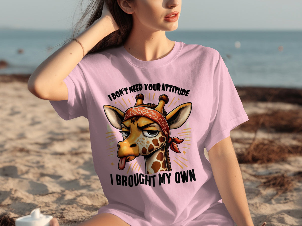 I Don't Need Your Attitude I Brought My Own Shirt