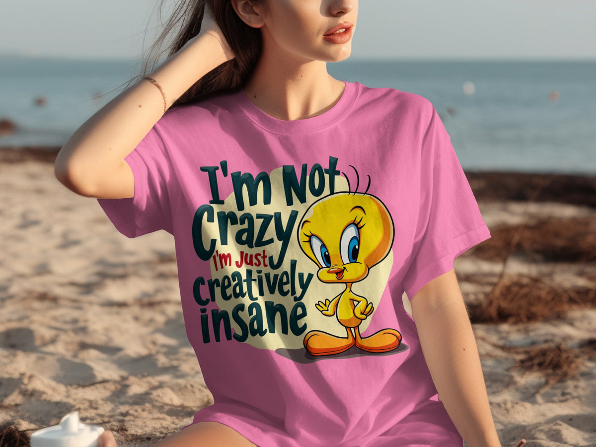 I'm Not Crazy I'm Just Creatively Insane T-Shirt