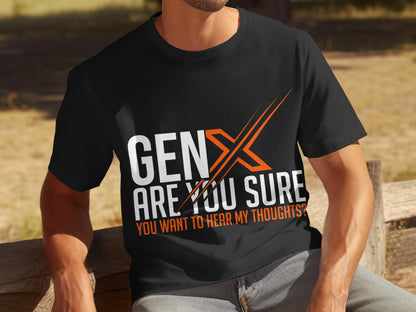 Gen X Are You Sure You Want To Hear My Thoughts T-Shirt
