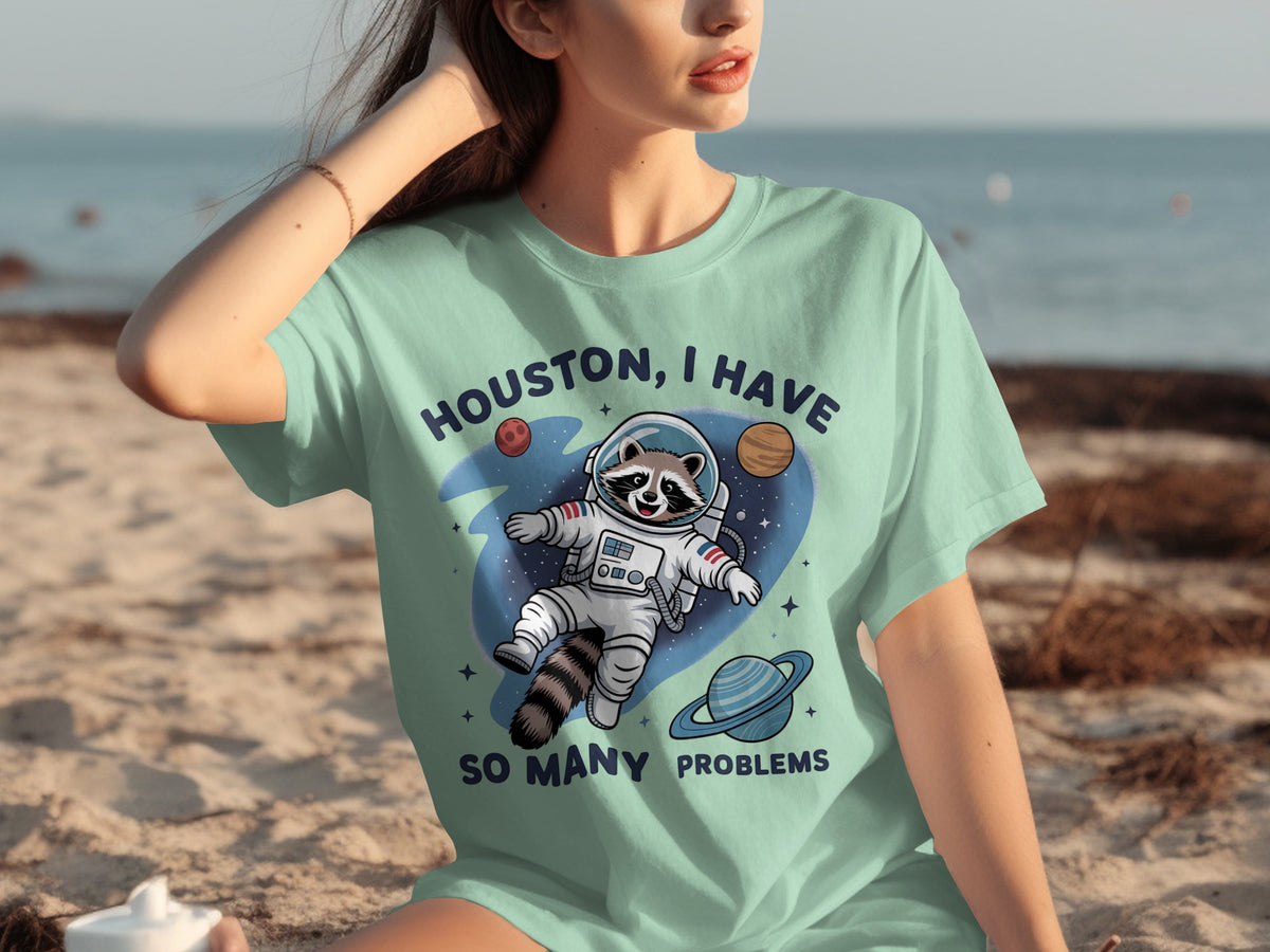 Houston I Have So Many Problems Raccoon Shirt