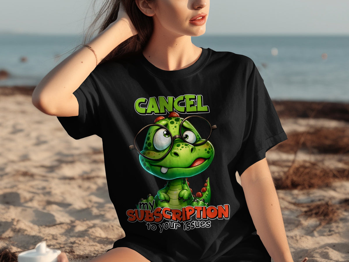 Cancel My Subscription to Your Issues T-shirt