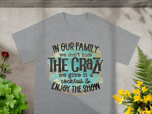 In Our Family We Don't Hide The Crazy Enjoy The Show T-shirt