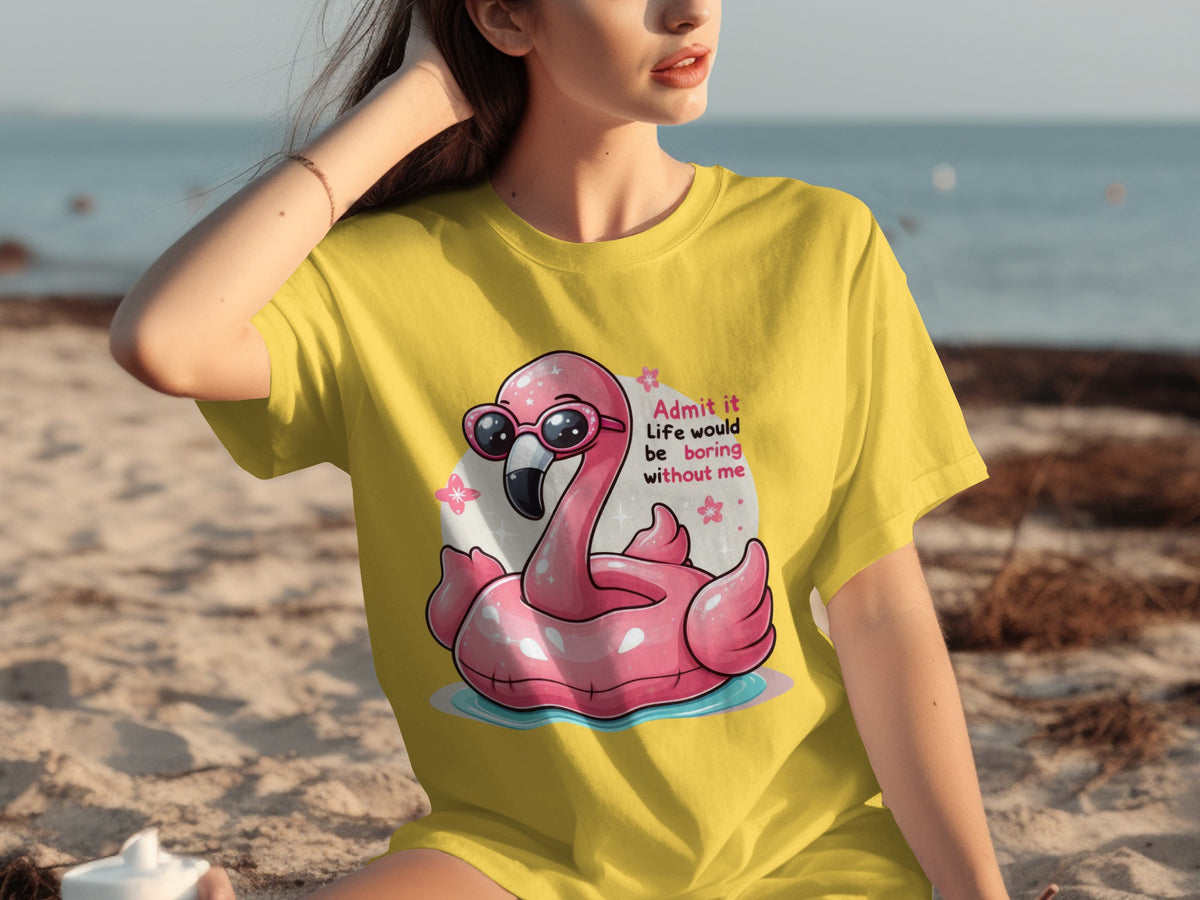 Admit It Life Would Be Boring Without Me T-Shirt