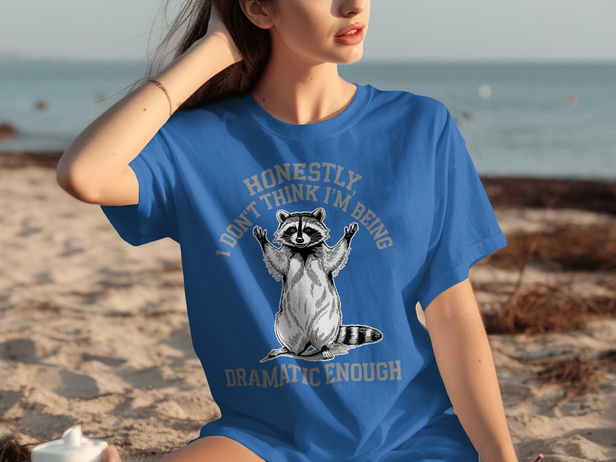 Honestly I Don't Think I'm Being Dramatic Enough Shirt