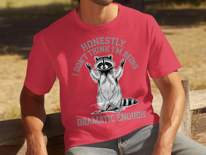 Honestly I Don't Think I'm Being Dramatic Enough Shirt