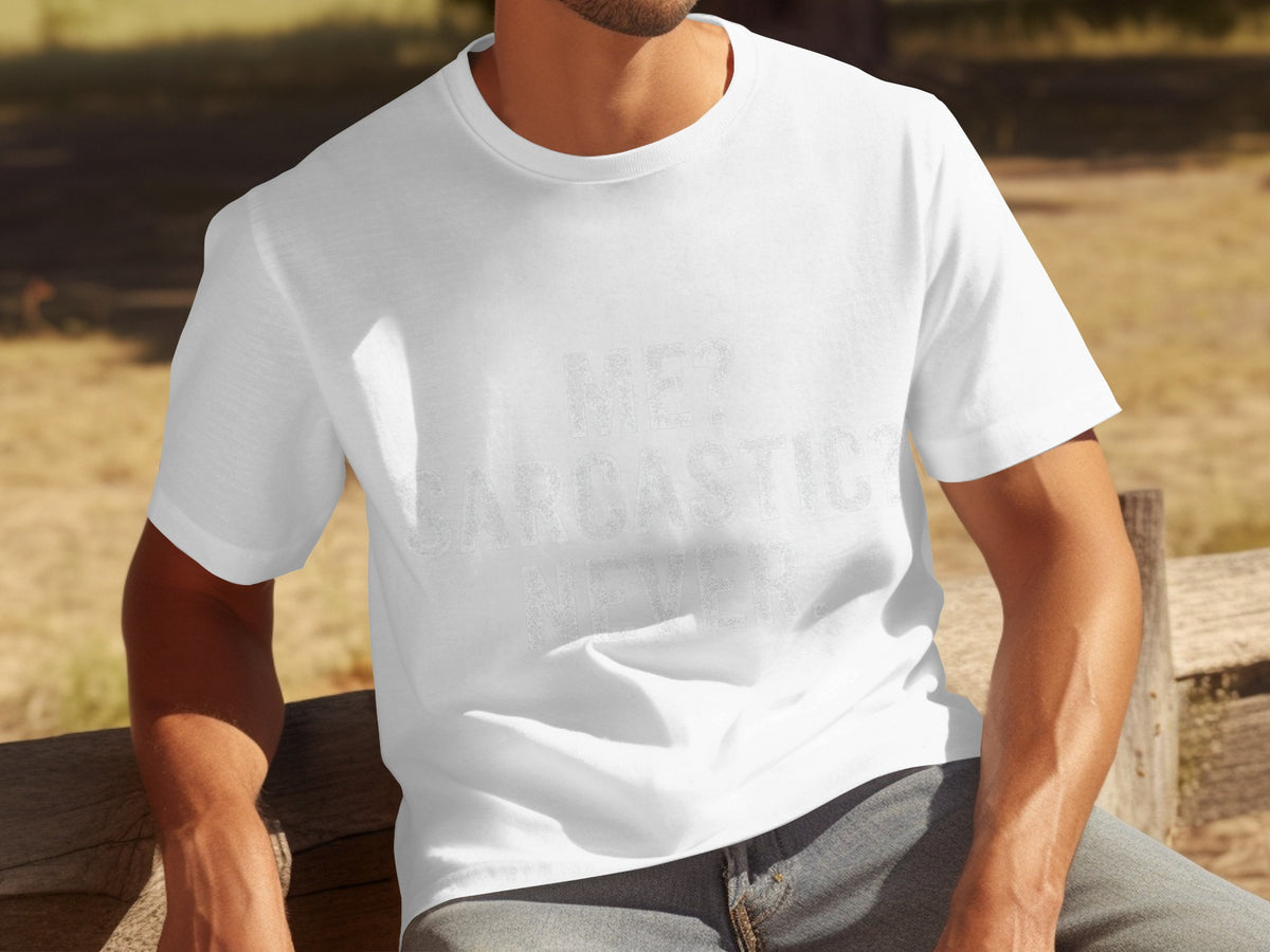 Me Sarcastic? Never. Funny White T-shirt