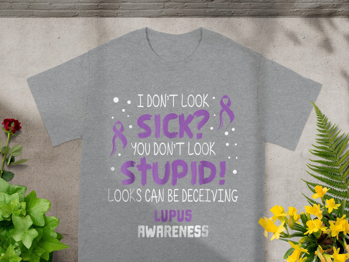 I Don't Look Sick You Don't Look Stupid Lupus Awareness Shirt