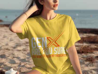 Gen X Are You Sure You Want to Hear My Thoughts t-shirt