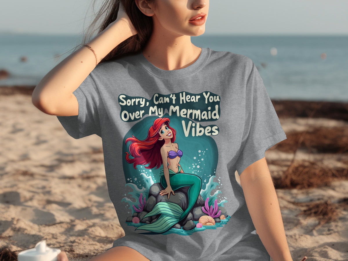 Sorry Can't Hear You Over My Mermaid Vibes Shirt