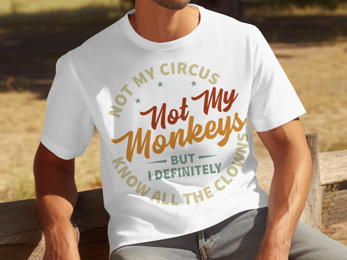 Not My Circus Not My Monkeys Funny Quote T-shirt