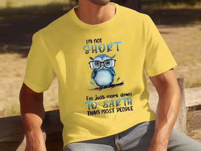 I'm Not Short I'm Just More Down to Earth T-Shirt