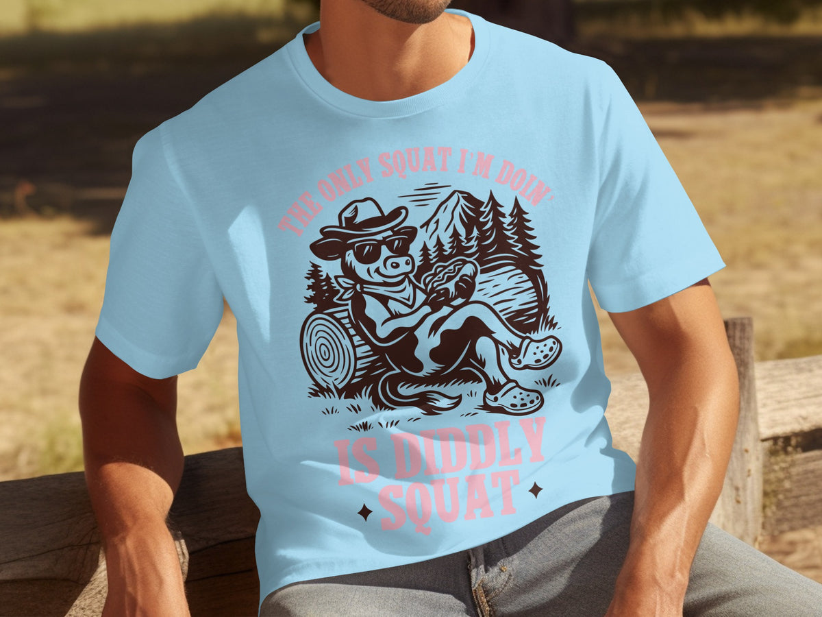 The Only Squat I'm Doin Is Diddly Squat T-Shirt