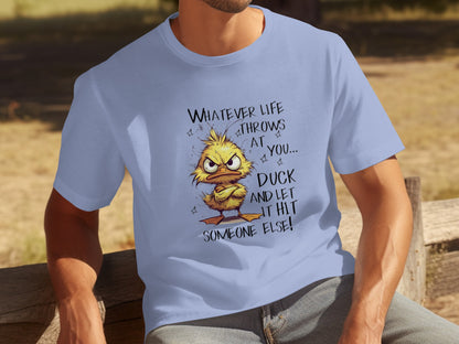 Whatever Life Throws at You Duck and Let It Hit Someone else Shirt