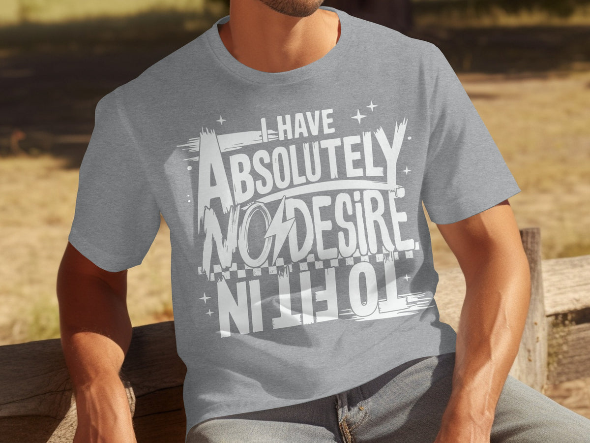 I Have Absolutely No Desire Graphic T-Shirt