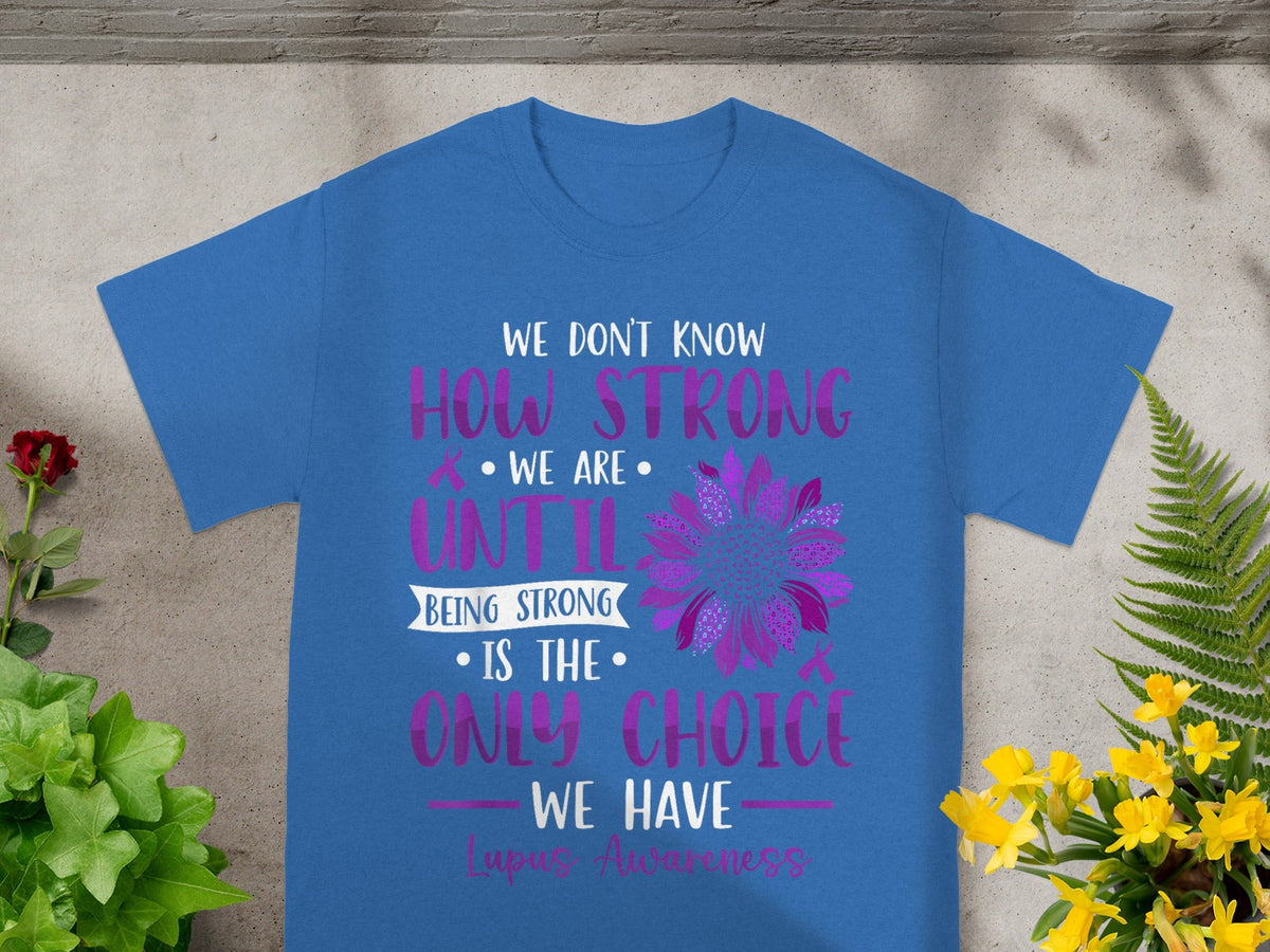We Don't Know How Strong Until Being Strong Quote Shirt