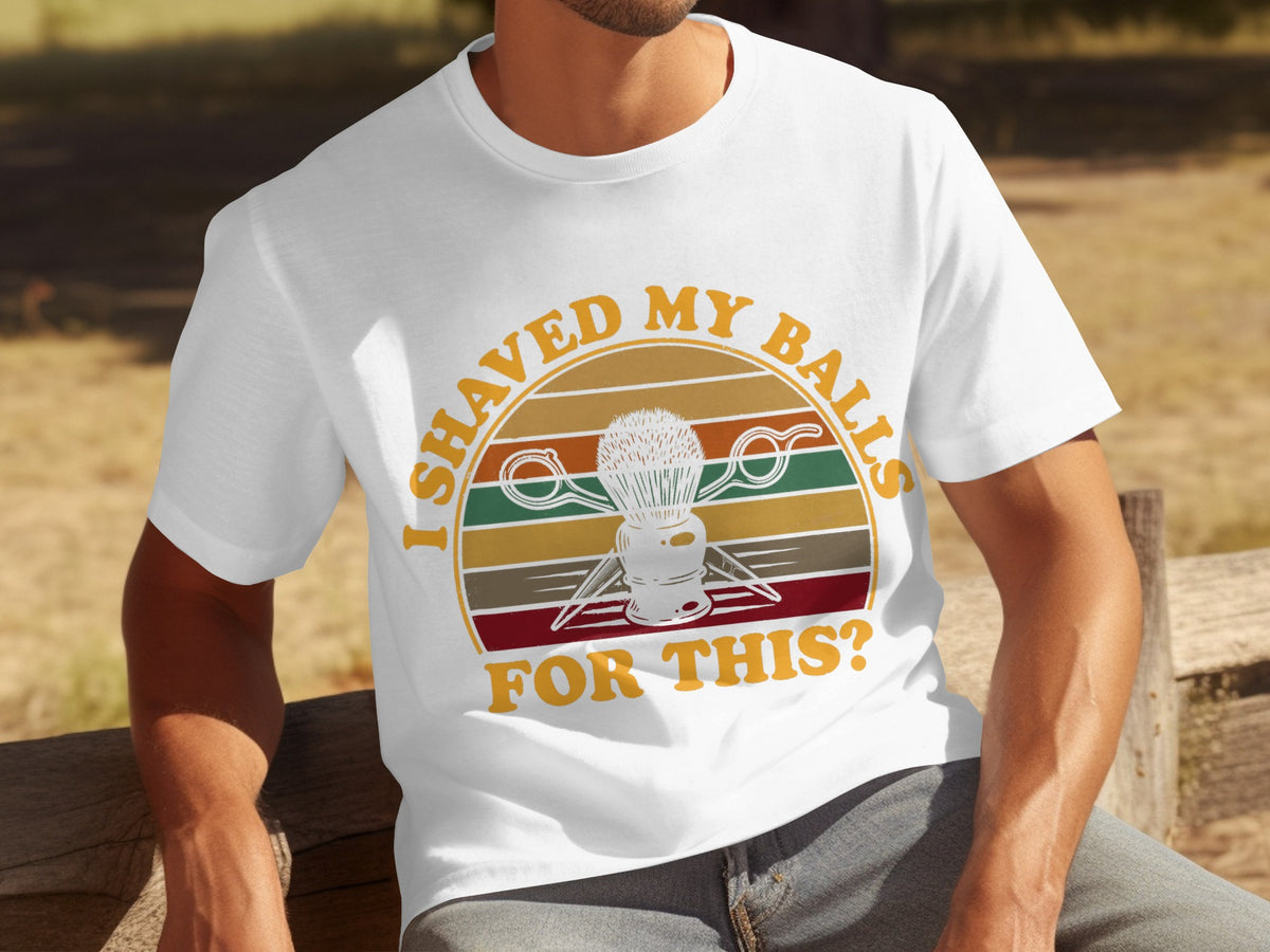 I Shaved My Balls For This Graphic T-Shirt