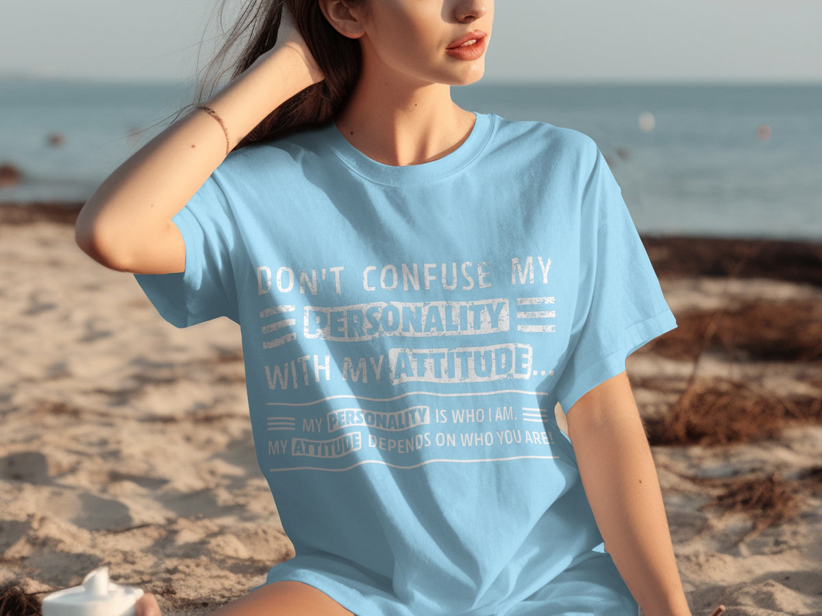 Don't Confuse My Personality With My Attitude Shirt