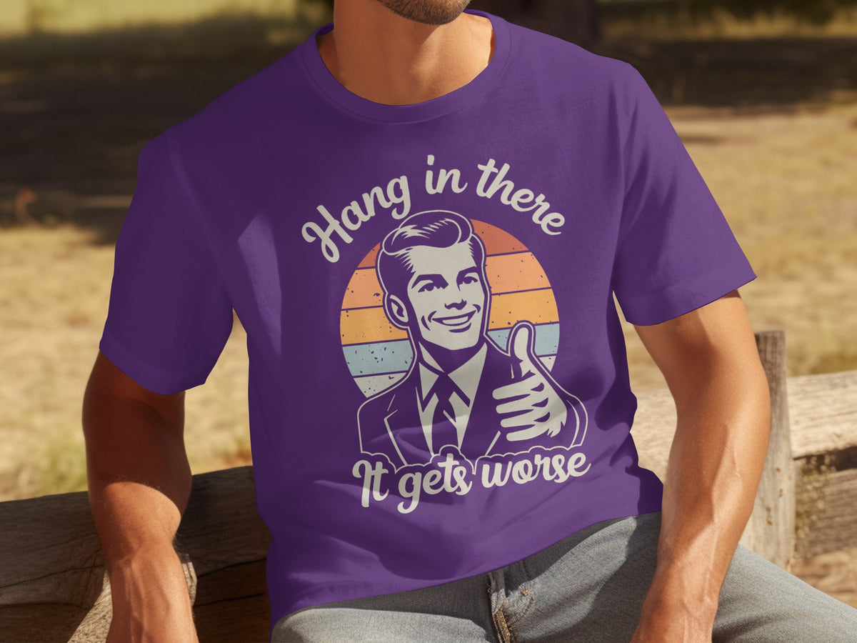 Hang in There It Gets Worse Retro Graphic Shirt