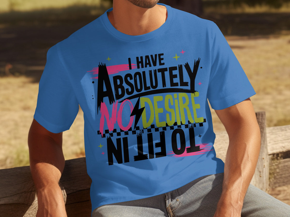 I Have Absolutely No Desire Funny Graphic T-Shirt